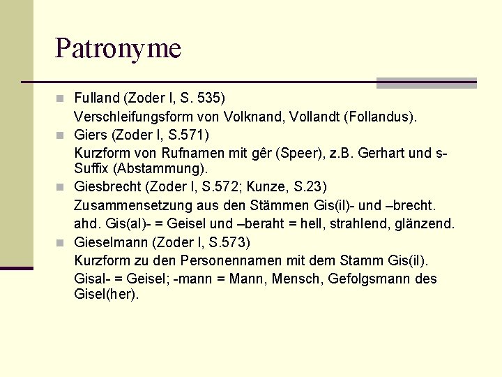 Patronyme n Fulland (Zoder I, S. 535) Verschleifungsform von Volknand, Vollandt (Follandus). n Giers