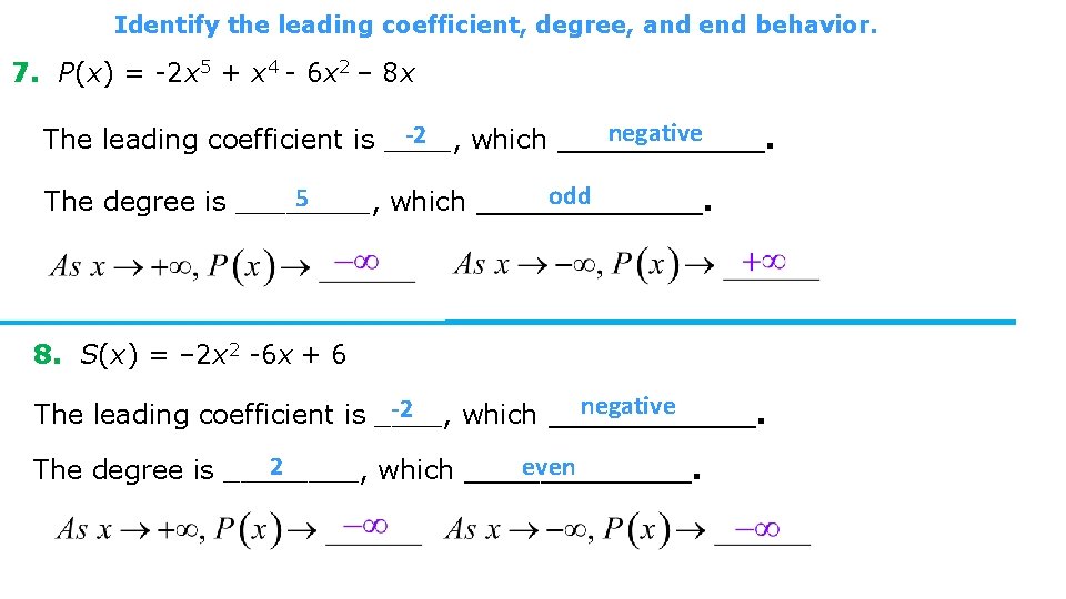 Identify the leading coefficient, degree, and end behavior. 7. P(x) = -2 x 5