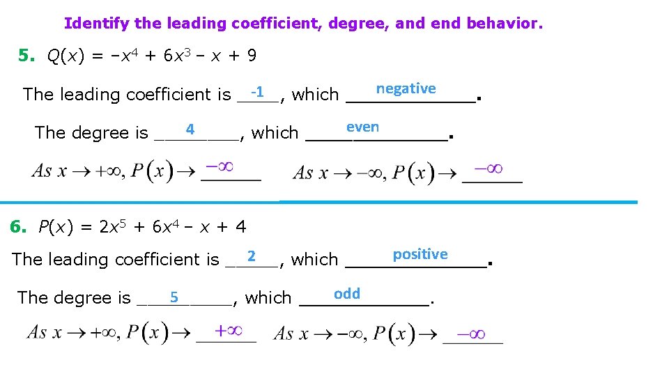 Identify the leading coefficient, degree, and end behavior. 5. Q(x) = –x 4 +