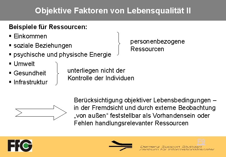 Objektive Faktoren von Lebensqualität II Beispiele für Ressourcen: § Einkommen personenbezogene § soziale Beziehungen