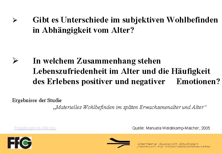 Ø Gibt es Unterschiede im subjektiven Wohlbefinden in Abhängigkeit vom Alter? Ø In welchem