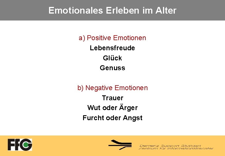 Emotionales Erleben im Alter a) Positive Emotionen Lebensfreude Glück Genuss b) Negative Emotionen Trauer