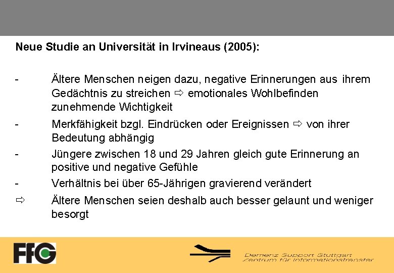 Neue Studie an Universität in Irvineaus (2005): - Ältere Menschen neigen dazu, negative Erinnerungen