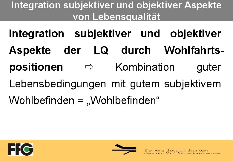 Integration subjektiver und objektiver Aspekte von Lebensqualität Integration subjektiver und objektiver Aspekte positionen der