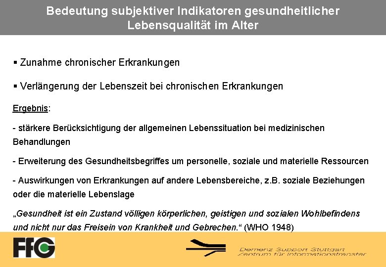 Bedeutung subjektiver Indikatoren gesundheitlicher Lebensqualität im Alter § Zunahme chronischer Erkrankungen § Verlängerung der