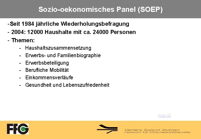 Sozio-oekonomisches Panel (SOEP) -Seit 1984 jährliche Wiederholungsbefragung - 2004: 12000 Haushalte mit ca. 24000