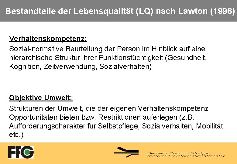 Bestandteile der Lebensqualität (LQ) nach Lawton (1996) Verhaltenskompetenz: Sozial-normative Beurteilung der Person im Hinblick