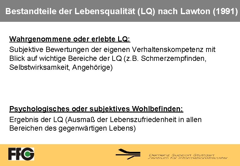 Bestandteile der Lebensqualität (LQ) nach Lawton (1991) Wahrgenommene oder erlebte LQ: Subjektive Bewertungen der