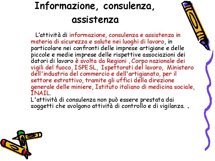 Informazione, consulenza, assistenza L’attività di informazione, consulenza e assistenza in materia di sicurezza e