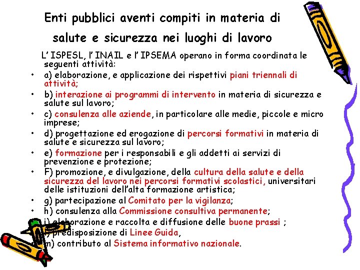 Enti pubblici aventi compiti in materia di salute e sicurezza nei luoghi di lavoro