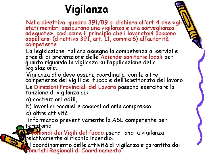 Vigilanza Nella direttiva quadro 391/89 si dichiara all’art 4 che «gli stati membri assicurano