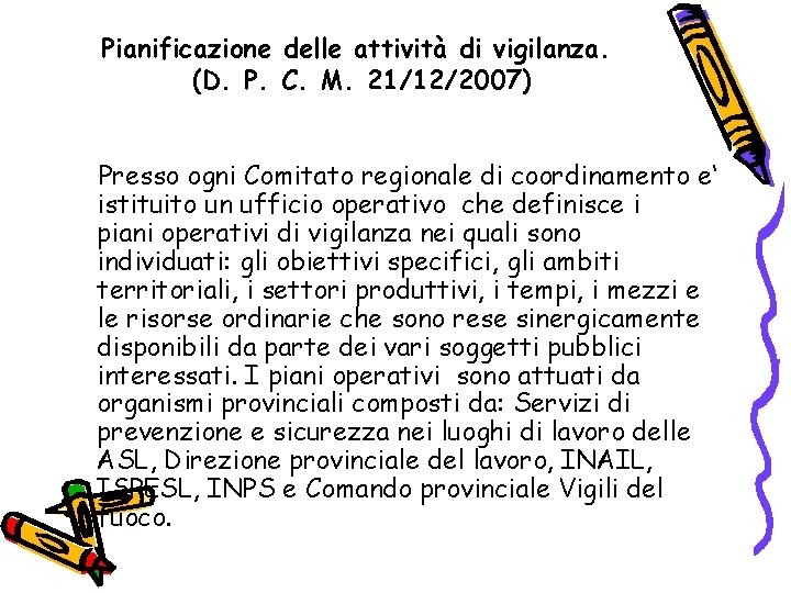 Pianificazione delle attività di vigilanza. (D. P. C. M. 21/12/2007) Presso ogni Comitato regionale