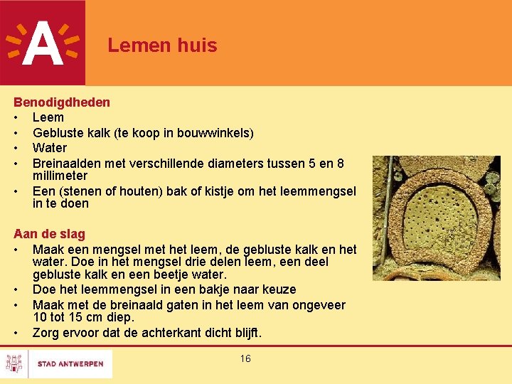 Lemen huis Benodigdheden • Leem • Gebluste kalk (te koop in bouwwinkels) • Water