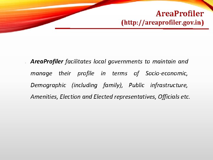Area. Profiler (http: //areaprofiler. gov. in) • Area. Profiler facilitates local governments to maintain