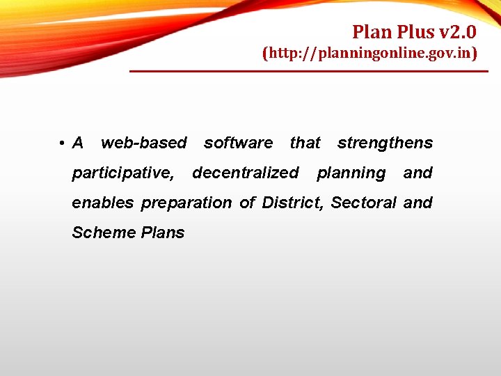 Plan Plus v 2. 0 (http: //planningonline. gov. in) • A web-based software that