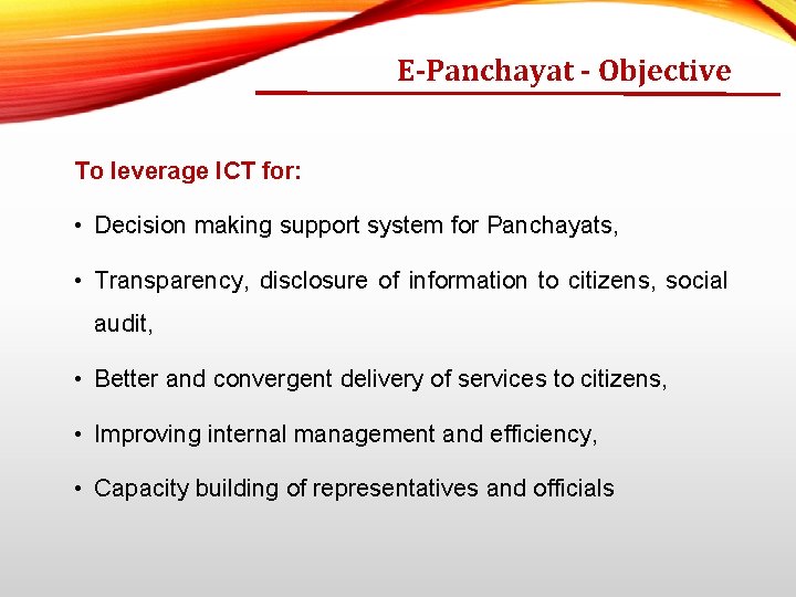 E-Panchayat - Objective To leverage ICT for: • Decision making support system for Panchayats,