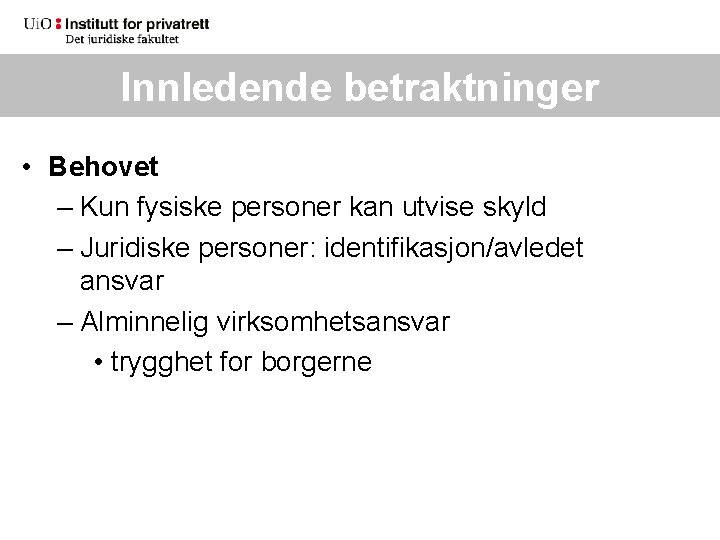 Innledende betraktninger • Behovet – Kun fysiske personer kan utvise skyld – Juridiske personer: