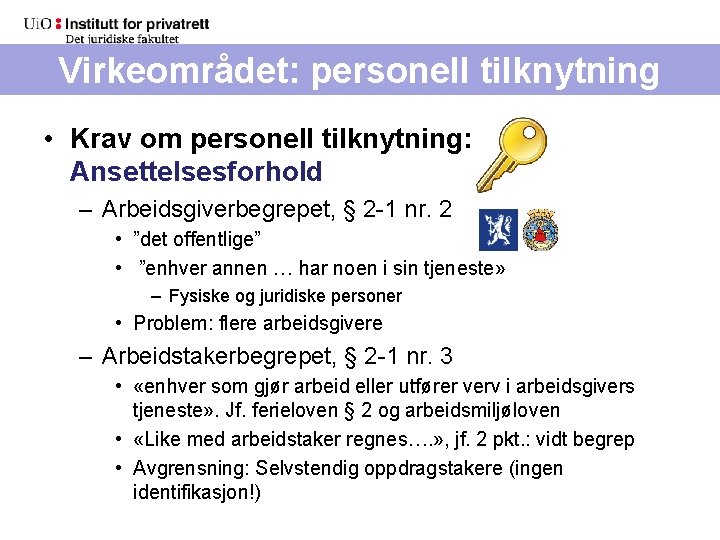 Virkeområdet: personell tilknytning • Krav om personell tilknytning: Ansettelsesforhold – Arbeidsgiverbegrepet, § 2 -1