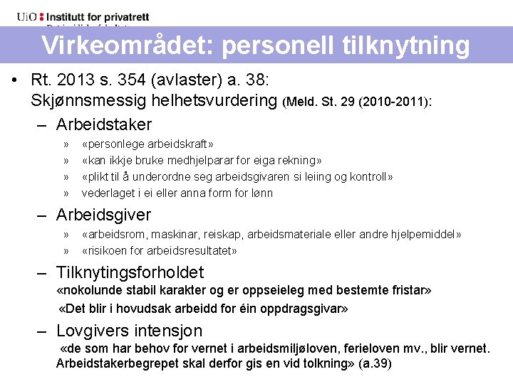 Virkeområdet: personell tilknytning • Rt. 2013 s. 354 (avlaster) a. 38: Skjønnsmessig helhetsvurdering (Meld.