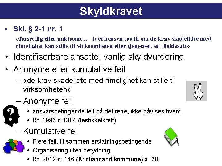 Skyldkravet • Skl. § 2 -1 nr. 1 «forsettlig eller uaktsomt … idet hensyn