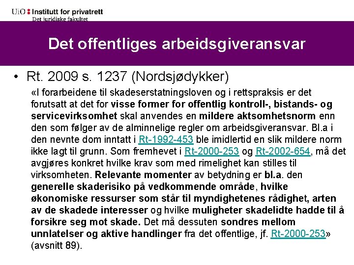 Det offentliges arbeidsgiveransvar • Rt. 2009 s. 1237 (Nordsjødykker) «I forarbeidene til skadeserstatningsloven og