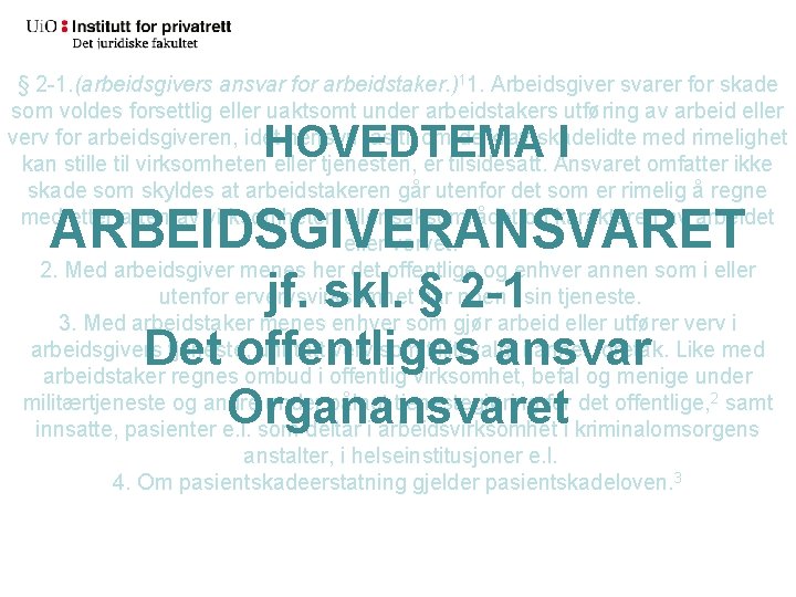 § 2 -1. (arbeidsgivers ansvar for arbeidstaker. )11. Arbeidsgiver svarer for skade som voldes