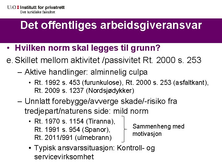 Det offentliges arbeidsgiveransvar • Hvilken norm skal legges til grunn? e. Skillet mellom aktivitet