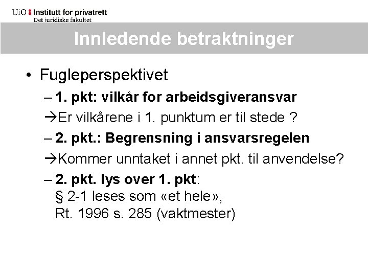 Innledende betraktninger • Fugleperspektivet – 1. pkt: vilkår for arbeidsgiveransvar Er vilkårene i 1.