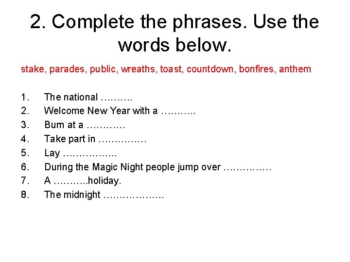 2. Complete the phrases. Use the words below. stake, parades, public, wreaths, toast, countdown,
