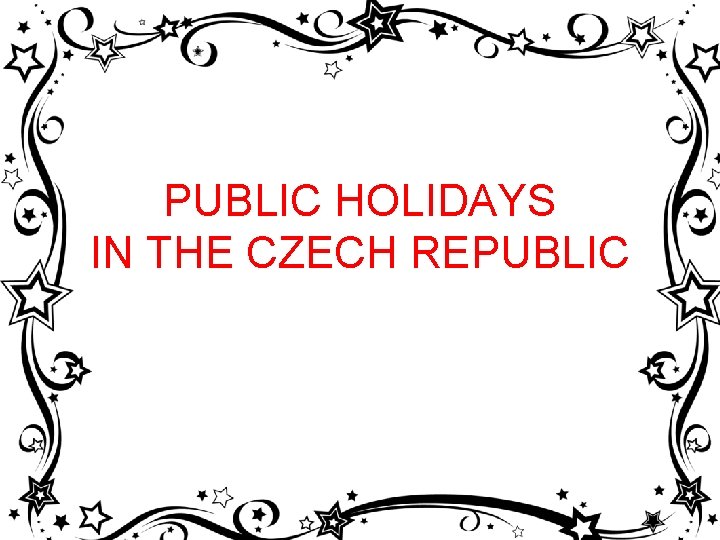 PUBLIC HOLIDAYS IN THE CZECH REPUBLIC 