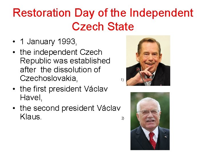 Restoration Day of the Independent Czech State • 1 January 1993, • the independent