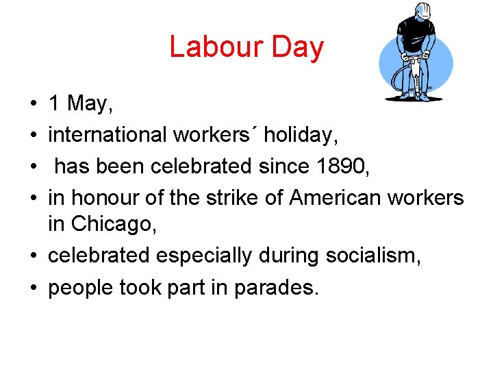 Labour Day • • 1 May, international workers´ holiday, has been celebrated since 1890,