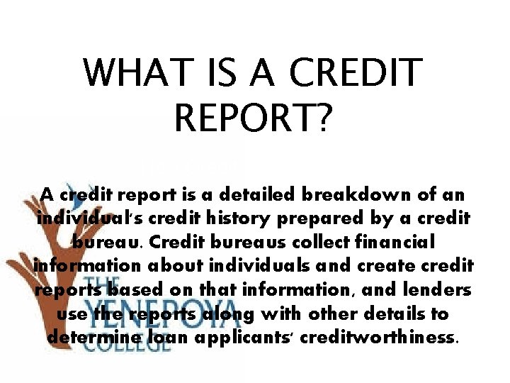 WHAT IS A CREDIT REPORT? How Credit Reports Work A credit report is a