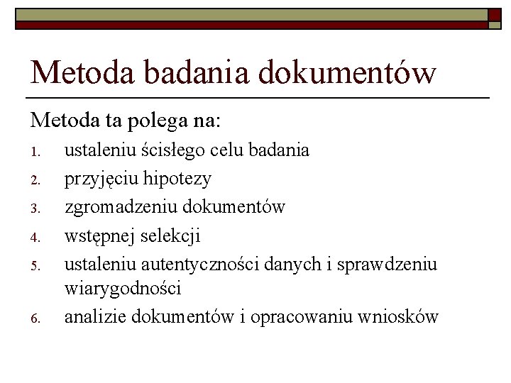 Metoda badania dokumentów Metoda ta polega na: 1. 2. 3. 4. 5. 6. ustaleniu