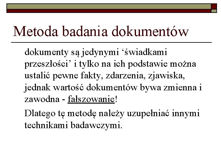 Metoda badania dokumentów dokumenty są jedynymi ‘świadkami przeszłości’ i tylko na ich podstawie można
