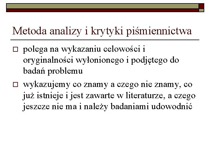 Metoda analizy i krytyki piśmiennictwa o o polega na wykazaniu celowości i oryginalności wyłonionego