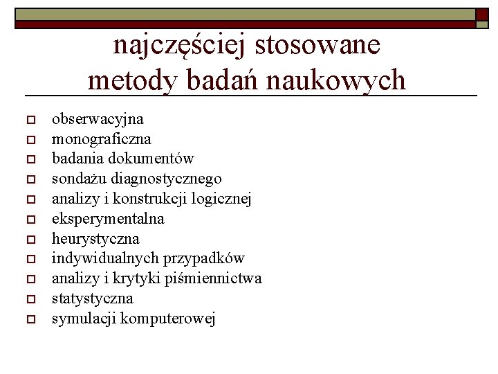 najczęściej stosowane metody badań naukowych o o obserwacyjna monograficzna badania dokumentów sondażu diagnostycznego analizy