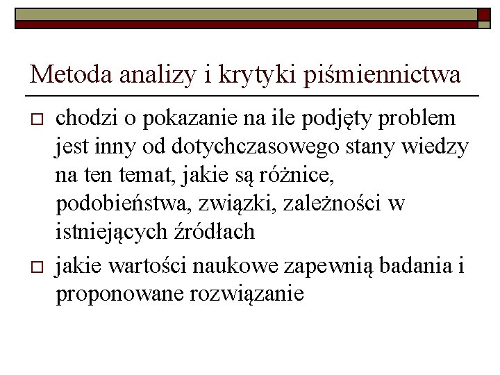 Metoda analizy i krytyki piśmiennictwa o o chodzi o pokazanie na ile podjęty problem