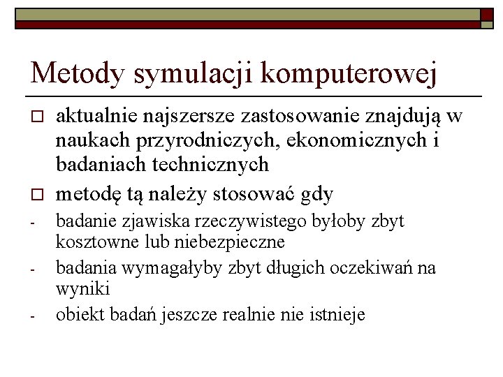 Metody symulacji komputerowej o o - aktualnie najszersze zastosowanie znajdują w naukach przyrodniczych, ekonomicznych