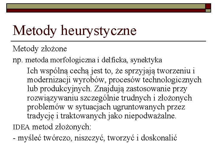 Metody heurystyczne Metody złożone np. metoda morfologiczna i delficka, synektyka Ich wspólną cechą jest