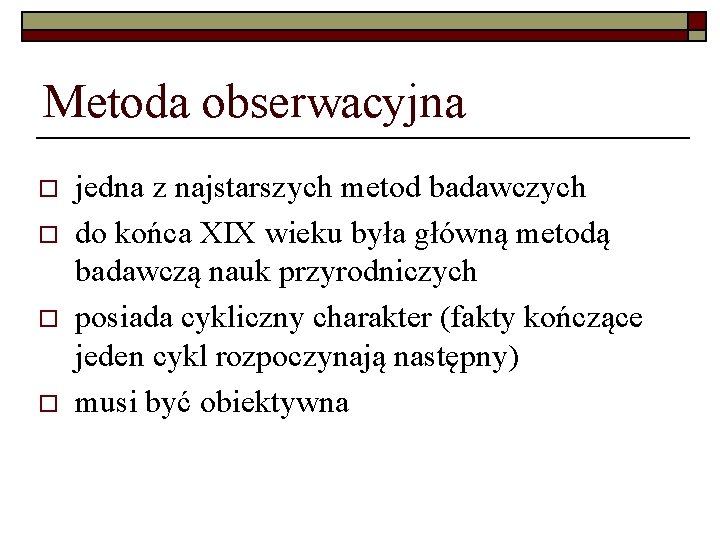 Metoda obserwacyjna o o jedna z najstarszych metod badawczych do końca XIX wieku była