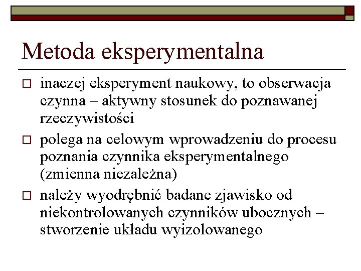 Metoda eksperymentalna o o o inaczej eksperyment naukowy, to obserwacja czynna – aktywny stosunek