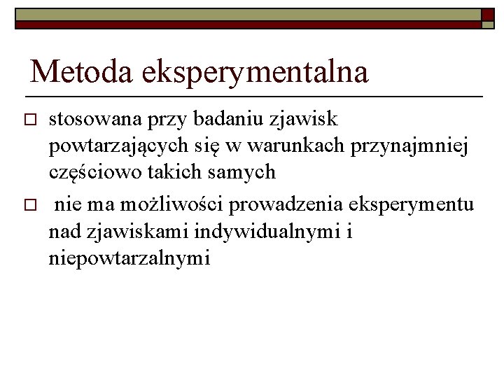 Metoda eksperymentalna o o stosowana przy badaniu zjawisk powtarzających się w warunkach przynajmniej częściowo