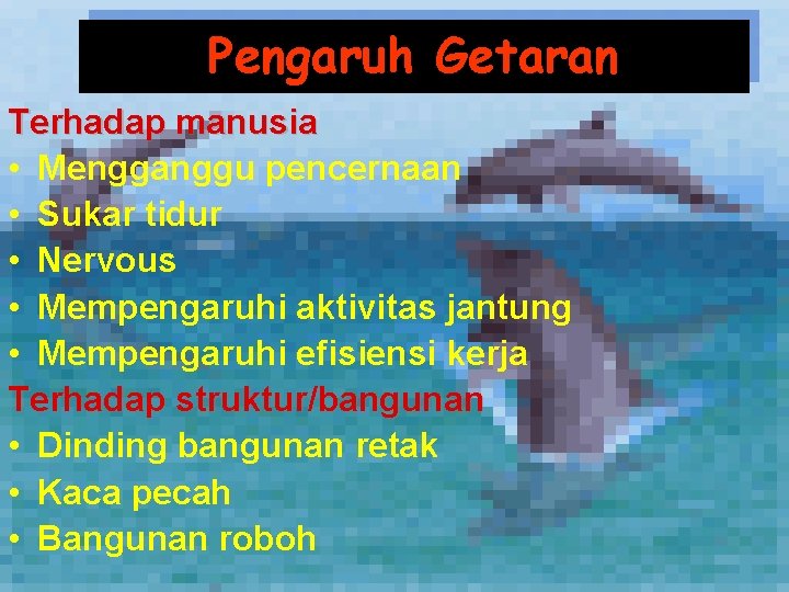Pengaruh Getaran Terhadap manusia • Mengganggu pencernaan • Sukar tidur • Nervous • Mempengaruhi