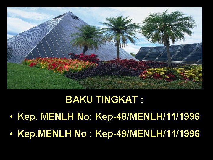 BAKU TINGKAT : • Kep. MENLH No: Kep-48/MENLH/11/1996 • Kep. MENLH No : Kep-49/MENLH/11/1996