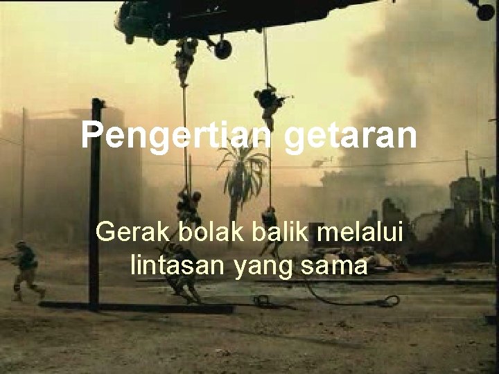 Pengertian getaran Gerak bolak balik melalui lintasan yang sama 