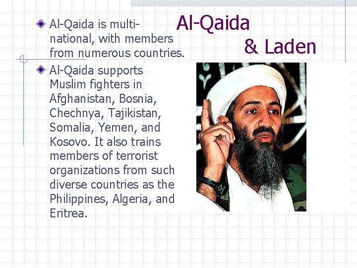  Al-Qaida & Laden Al-Qaida is multinational, with members from numerous countries. Al-Qaida supports