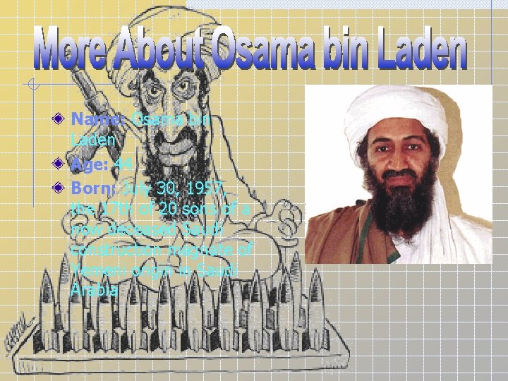 Name: Osama bin Laden Age: 44 Born: July 30, 1957, the 17 th of