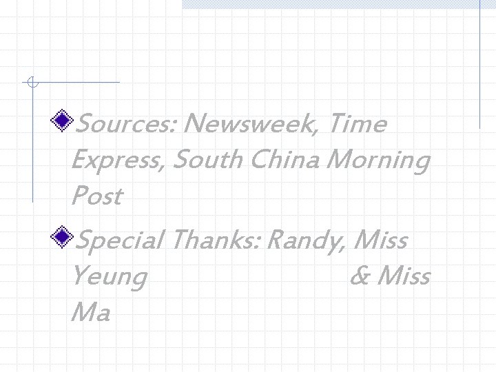 Sources: Newsweek, Time Express, South China Morning Post Special Thanks: Randy, Miss Yeung &