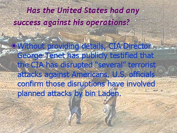  Has the United States had any success against his operations? Without providing details,